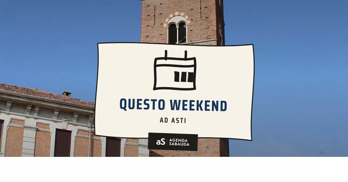 Cosa fare ad Asti questo weekend